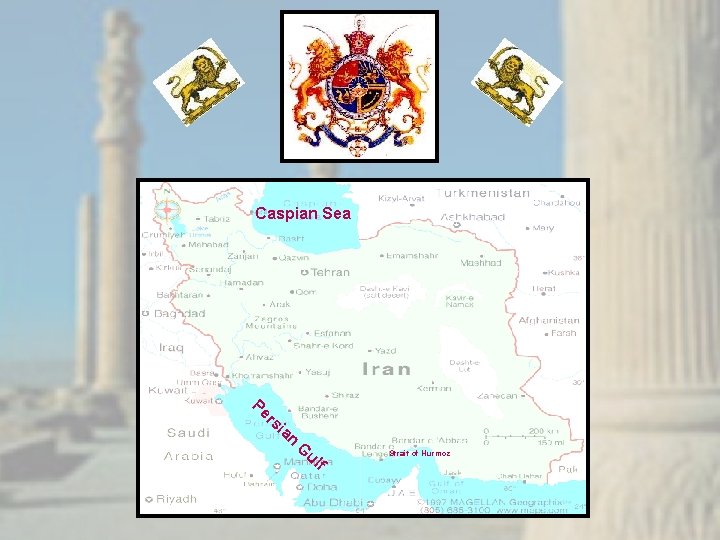 Caspian Sea Pe rs i an G ul f Strait of Hurmoz 