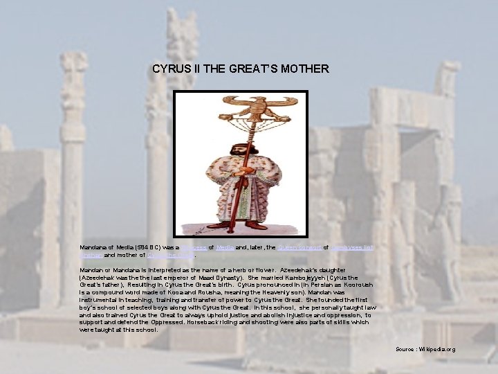  CYRUS II THE GREAT’S MOTHER Mandana of Media (584 BC) was a Princess
