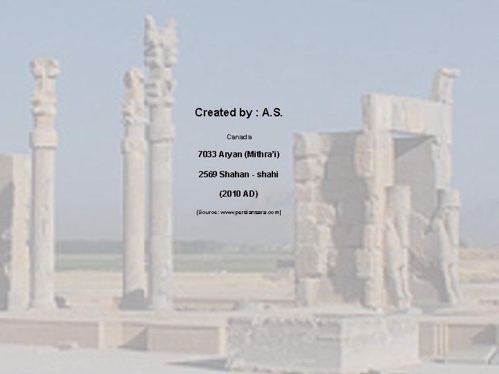 Created by : A. S. Canada 7033 Aryan (Mithra’i) 2569 Shahan - shahi (2010