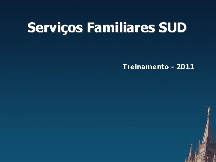 Serviços Familiares SUD Treinamento - 2011 Serviços Familiares SUD Treinamento - 2011