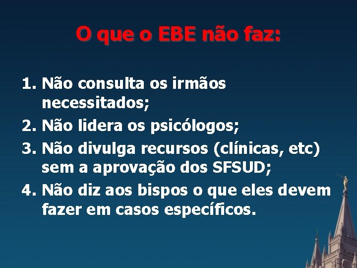 O que o EBE não faz: 1. Não consulta os irmãos necessitados; 2. Não