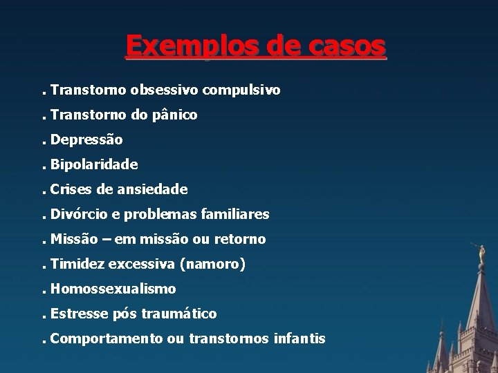 Exemplos de casos. Transtorno obsessivo compulsivo. Transtorno do pânico. Depressão. Bipolaridade. Crises de ansiedade.