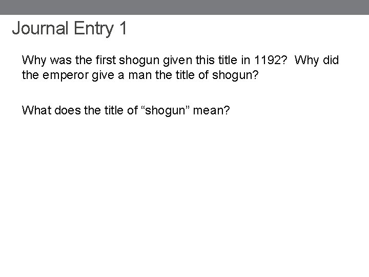 Journal Entry 1 Why was the first shogun given this title in 1192? Why