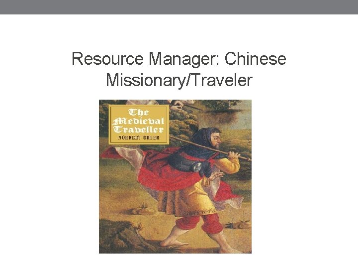 Resource Manager: Chinese Missionary/Traveler 