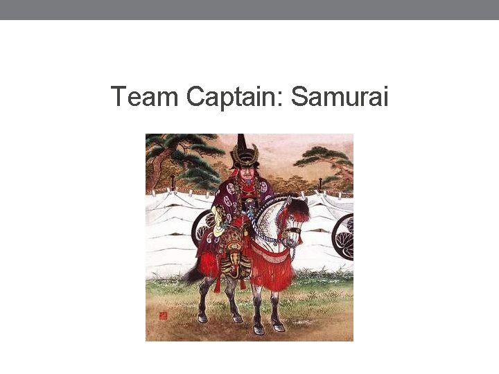 Team Captain: Samurai Team Captain: Samurai