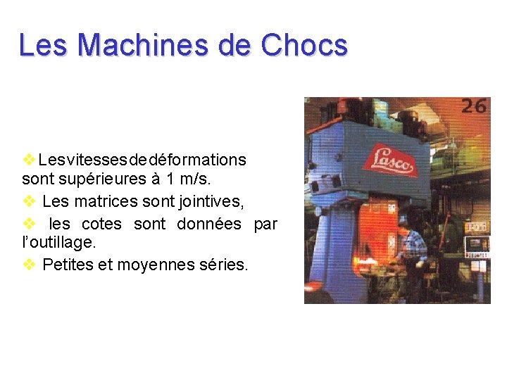 Les Machines de Chocs Les vitesses de déformations sont supérieures à 1 m/s. Les