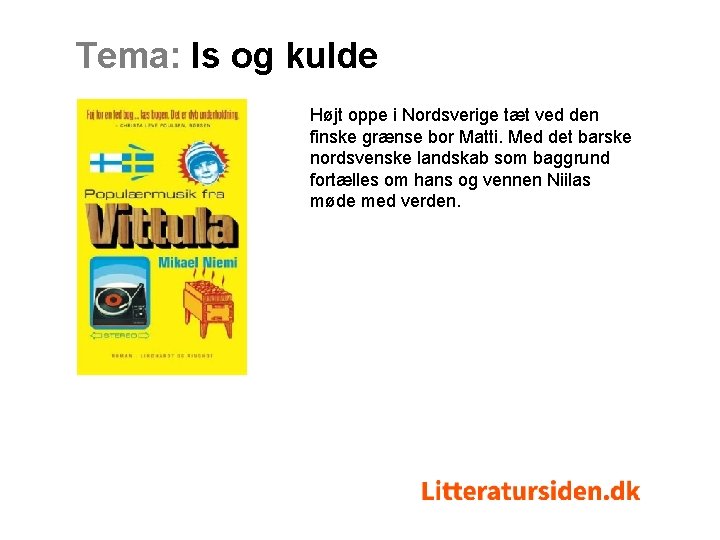 Tema: Is og kulde Højt oppe i Nordsverige tæt ved den finske grænse bor