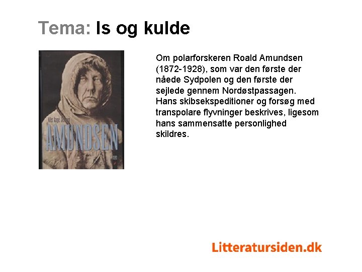 Tema: Is og kulde Om polarforskeren Roald Amundsen (1872 -1928), som var den første