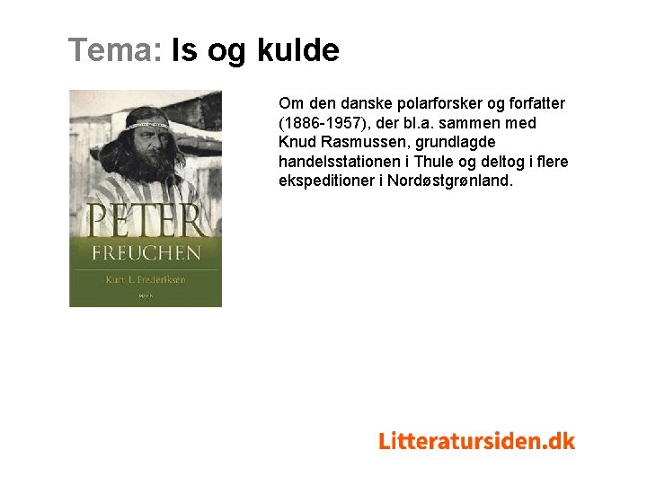 Tema: Is og kulde Om den danske polarforsker og forfatter (1886 -1957), der bl.