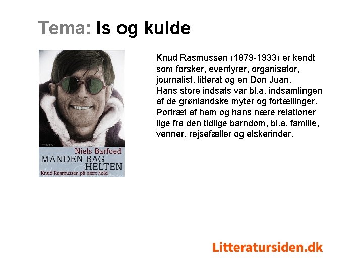 Tema: Is og kulde Knud Rasmussen (1879 -1933) er kendt som forsker, eventyrer, organisator,