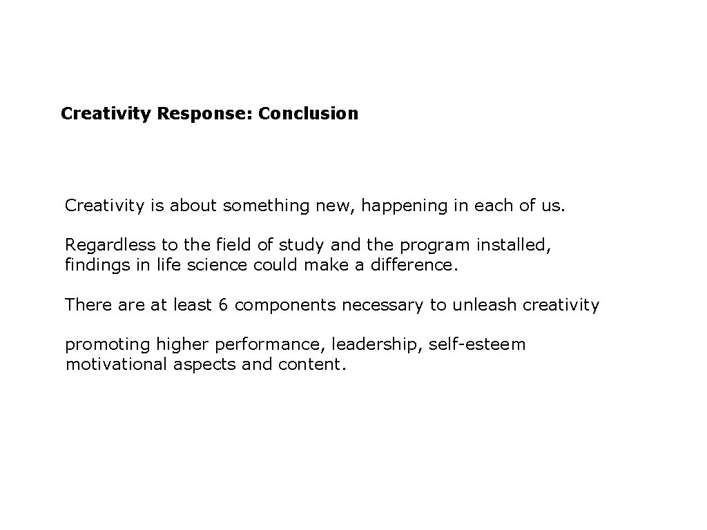 Creativity Response: Conclusion Creativity is about something new, happening in each of us. Regardless
