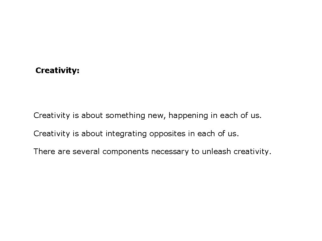 Creativity: Creativity is about something new, happening in each of us. Creativity is about