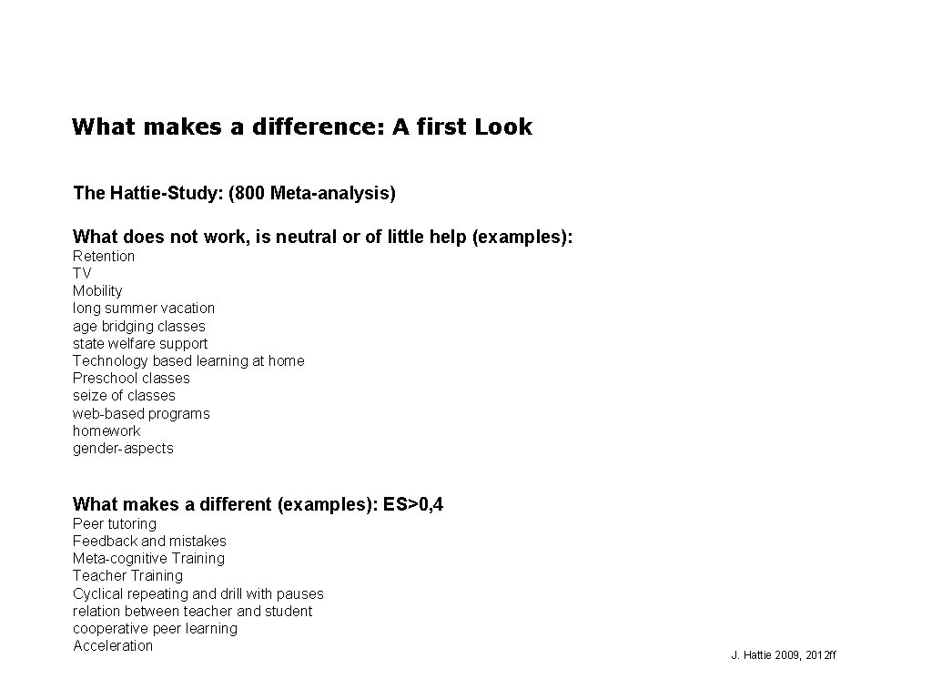 What makes a difference: A first Look The Hattie-Study: (800 Meta-analysis) What does not