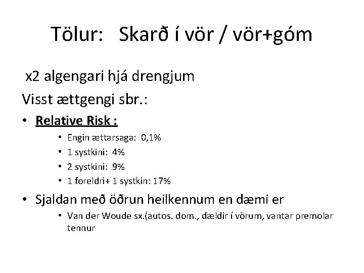 Tölur: Skarð í vör / vör+góm x 2 algengari hjá drengjum Visst ættgengi sbr.