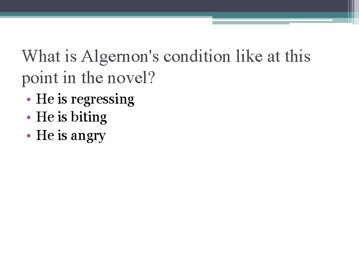 What is Algernon's condition like at this point in the novel? • He is