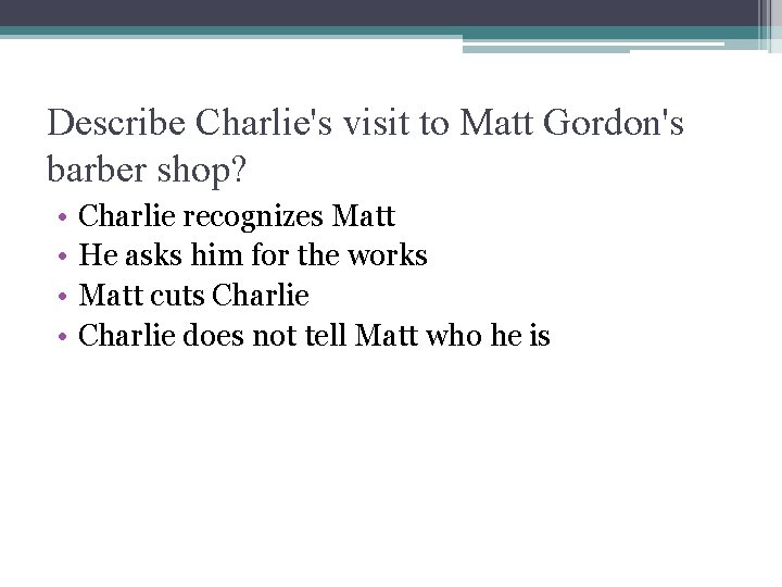 Describe Charlie's visit to Matt Gordon's barber shop? • • Charlie recognizes Matt He