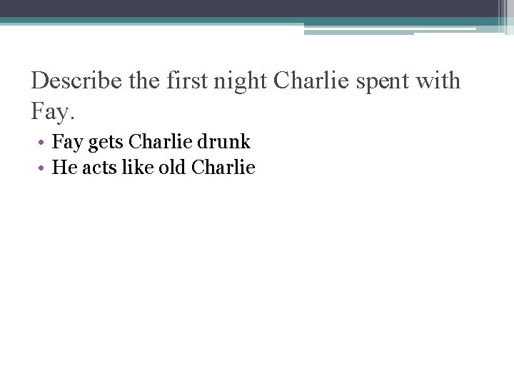 Describe the first night Charlie spent with Fay. • Fay gets Charlie drunk •