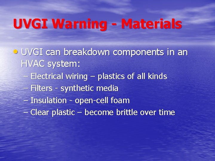 UVGI Warning - Materials • UVGI can breakdown components in an HVAC system: –