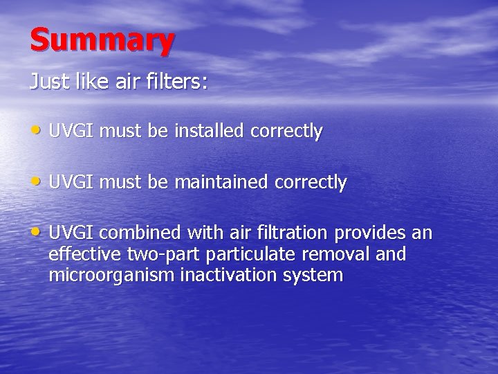 Summary Just like air filters: • UVGI must be installed correctly • UVGI must