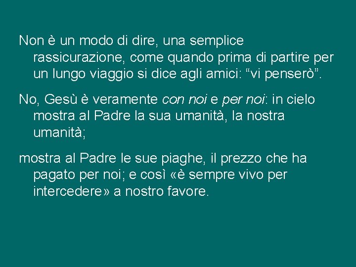 Non è un modo di dire, una semplice rassicurazione, come quando prima di partire