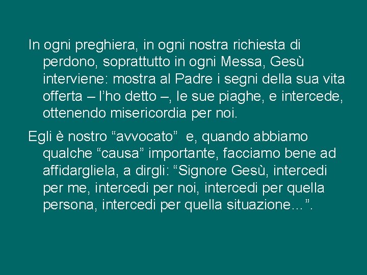 In ogni preghiera, in ogni nostra richiesta di perdono, soprattutto in ogni Messa, Gesù