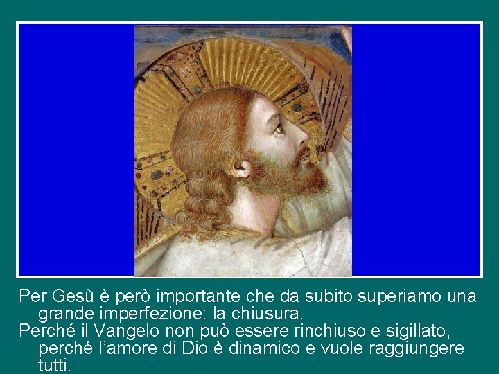 Per Gesù è però importante che da subito superiamo una grande imperfezione: la chiusura.