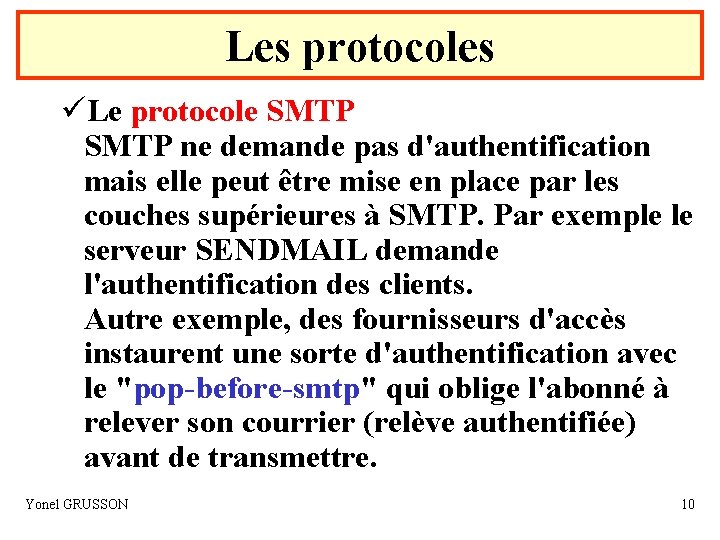 Les protocoles üLe protocole SMTP ne demande pas d'authentification mais elle peut être mise