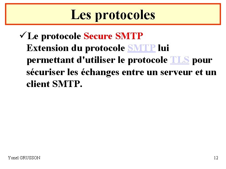 Les protocoles üLe protocole Secure SMTP Extension du protocole SMTP lui permettant d'utiliser le