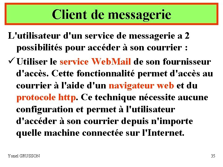 Client de messagerie L'utilisateur d'un service de messagerie a 2 possibilités pour accéder à