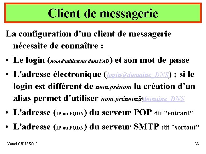 Client de messagerie La configuration d'un client de messagerie nécessite de connaître : •
