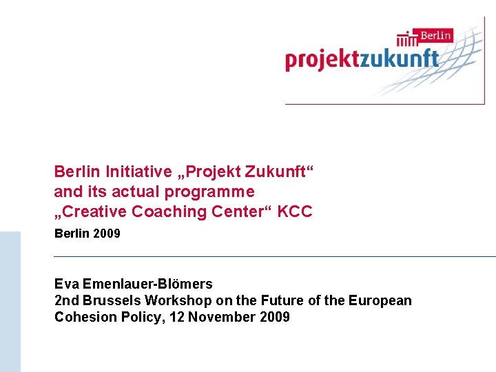 Berlin Initiative „Projekt Zukunft“ and its actual programme „Creative Coaching Center“ KCC Berlin 2009