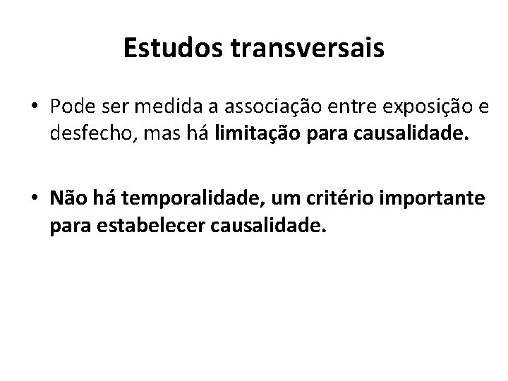 Estudos transversais • Pode ser medida a associação entre exposição e desfecho, mas há