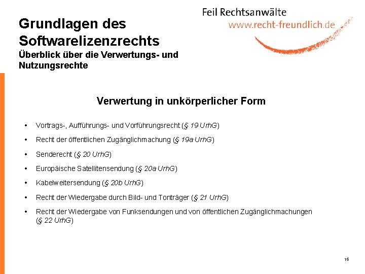 Grundlagen des Softwarelizenzrechts Überblick über die Verwertungs- und Nutzungsrechte Verwertung in unkörperlicher Form Vortrags-,