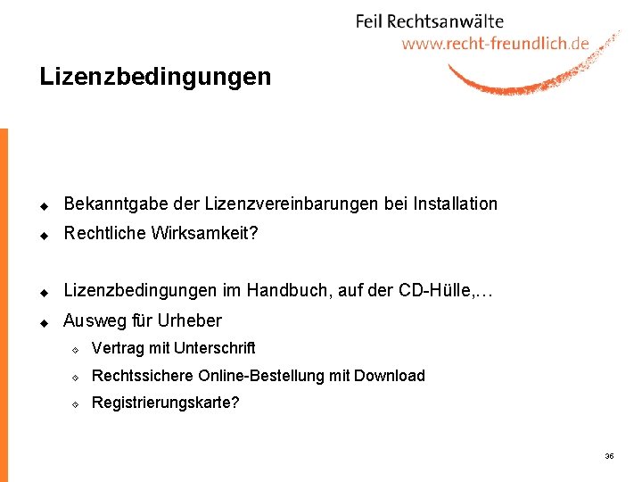 Lizenzbedingungen u Bekanntgabe der Lizenzvereinbarungen bei Installation u Rechtliche Wirksamkeit? u Lizenzbedingungen im Handbuch,