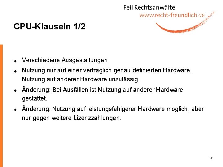 CPU-Klauseln 1/2 u u Verschiedene Ausgestaltungen Nutzung nur auf einer vertraglich genau definierten Hardware.