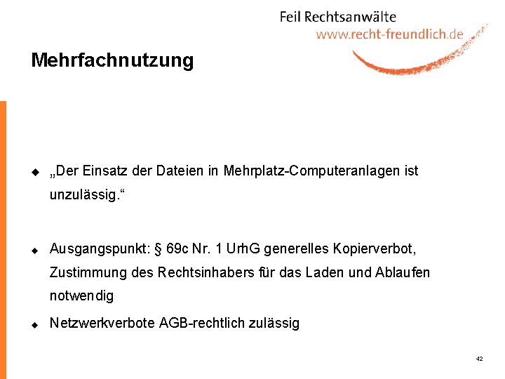 Mehrfachnutzung u „Der Einsatz der Dateien in Mehrplatz-Computeranlagen ist unzulässig. “ u Ausgangspunkt: §