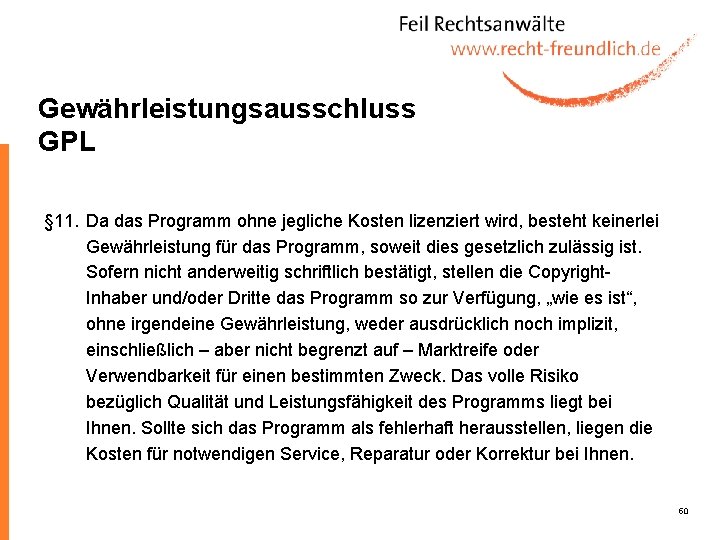 Gewährleistungsausschluss GPL § 11. Da das Programm ohne jegliche Kosten lizenziert wird, besteht keinerlei