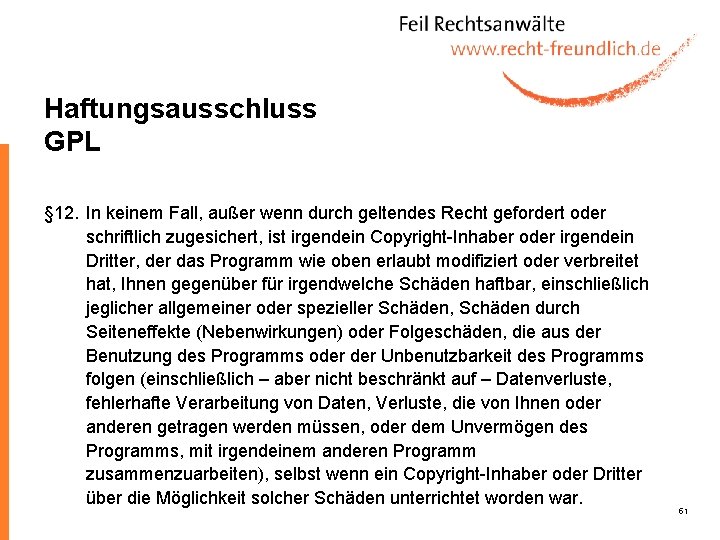 Haftungsausschluss GPL § 12. In keinem Fall, außer wenn durch geltendes Recht gefordert oder