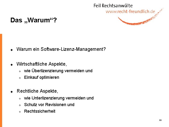 Das „Warum“? u Warum ein Software-Lizenz-Management? u Wirtschaftliche Aspekte, u ´ wie Überlizenzierung vermeiden