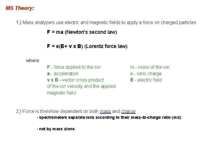 MS Theory: 1. ) Mass analyzers use electric and magnetic fields to apply a