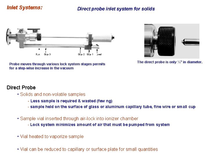 Inlet Systems: Direct probe inlet system for solids Probe moves through various lock system