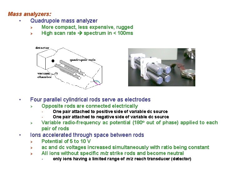 Mass analyzers: • Quadrupole mass analyzer Ø Ø • More compact, less expensive, rugged