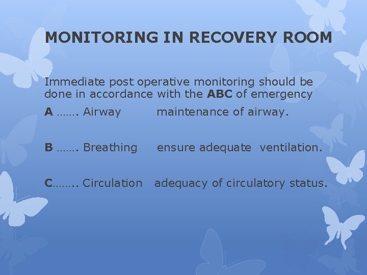 MONITORING IN RECOVERY ROOM Immediate post operative monitoring should be done in accordance with