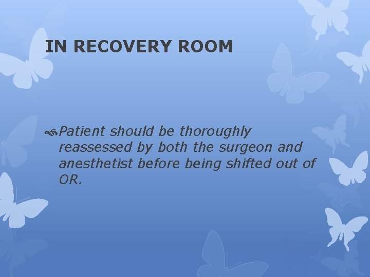IN RECOVERY ROOM Patient should be thoroughly reassessed by both the surgeon and anesthetist