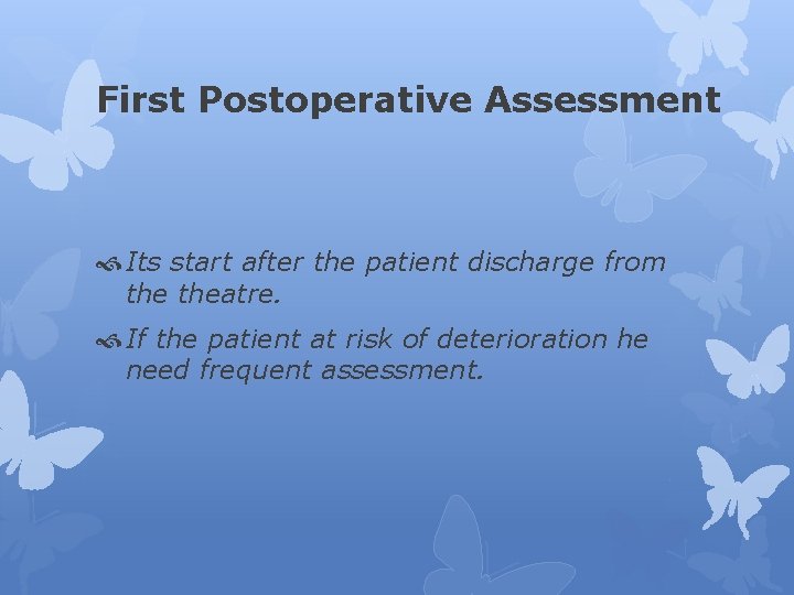 First Postoperative Assessment Its start after the patient discharge from theatre. If the patient