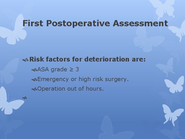 First Postoperative Assessment Risk factors for deterioration are: ASA grade ≥ 3 Emergency or