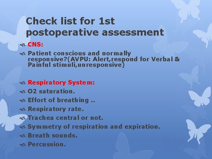 Check list for 1 st postoperative assessment CNS: Patient conscious and normally responsive? (AVPU: