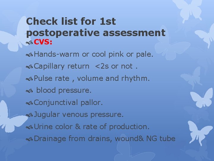 Check list for 1 st postoperative assessment CVS: Hands-warm or cool pink or pale.