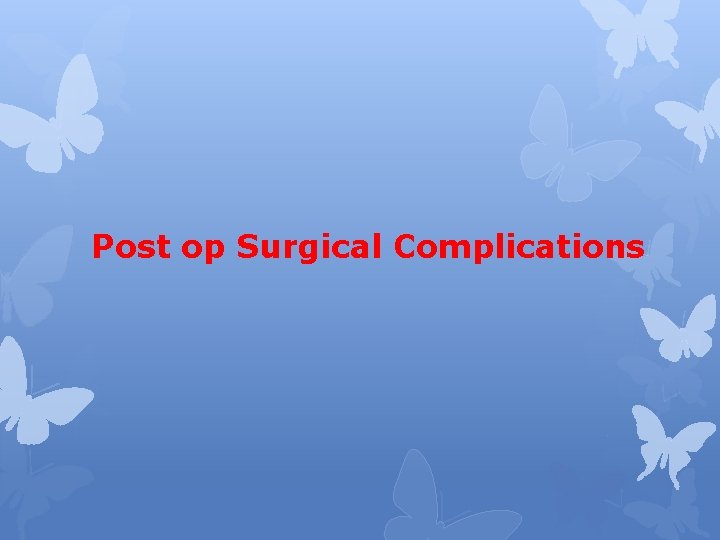 Post op Surgical Complications 