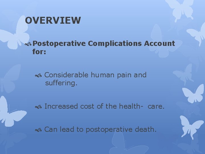 OVERVIEW Postoperative Complications Account for: Considerable human pain and suffering. Increased cost of the